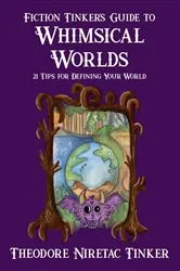 Book cover of Fiction Tinker's Guide to Whimsical Worlds by Unknown