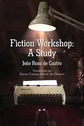 Book cover of Fiction Workshop: A Study by João Rosa de Castro