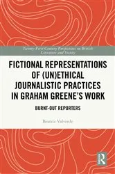 Book cover of Fictional Representations of (Un)ethical Journalistic Practices in Graham Greene’s Work by Beatriz Valverde