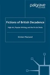 Book cover of Fictions of British Decadence by Kirsten MacLeod