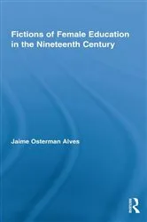 Book cover of Fictions of Female Education in the Nineteenth Century by Jaime Osterman Alves