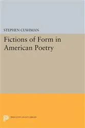 Book cover of Fictions of Form in American Poetry by Stephen Cushman