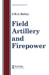 Book cover of Field Artillery And Fire Power by J.B.A Bailey
