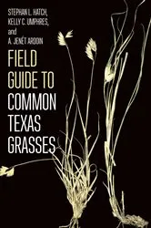 Book cover of Field Guide to Common Texas Grasses by Stephan L. Hatch