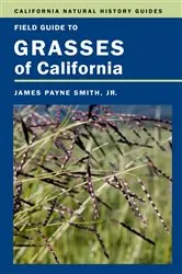 Book cover of Field Guide to Grasses of California by Smith, James P., Jr.