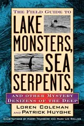 Book cover of Field Guide to Lake Monsters, Sea Serpents, and Other Mystery Denizens of the Deep by Loren Coleman