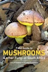 Book cover of Field Guide to Mushrooms & Other Fungi of South Africa by Gary Goldman