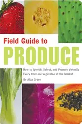 Book cover of Field Guide to Produce by Aliza Green