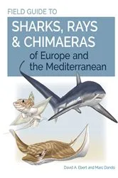 Book cover of Field Guide to Sharks, Rays & Chimaeras of Europe and the Mediterranean by David A. Ebert