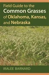 Book cover of Field Guide to the Common Grasses of Oklahoma, Kansas, and Nebraska by Iralee Barnard