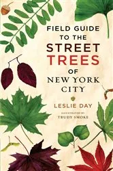 Book cover of Field Guide to the Street Trees of New York City by Leslie Day