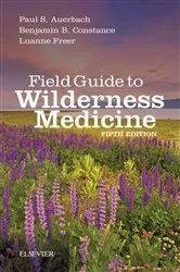 Book cover of Field Guide to Wilderness Medicine (5th ed.) by Auerbach MD, MS, FACEP, MFAWM, FAAEM, Paul S.