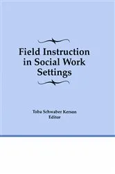 Book cover of Field Instruction in Social Work Settings by Toba Schwaber Kerson