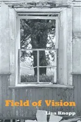 Book cover of Field Of Vision by Lisa Knopp