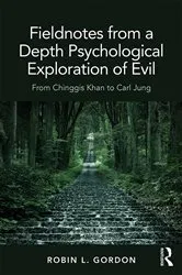 Book cover of Fieldnotes from a Depth Psychological Exploration of Evil by Robin L. Gordon