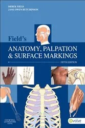 Book cover of Field's Anatomy, Palpation and Surface Markings - E-Book (5th ed.) by Field Grad Dip Phys, FCSP, DipTP, SRP, Derek