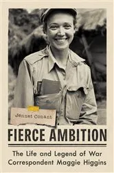 Book cover of Fierce Ambition: The Life and Legend of War Correspondent Maggie Higgins by Jennet Conant