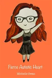 Book cover of Fierce Autistic Heart by Michelle Swan