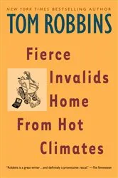 Book cover of Fierce Invalids Home From Hot Climates by Tom Robbins