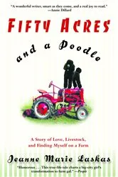 Book cover of Fifty Acres and a Poodle by Jeanne Marie Laskas