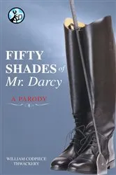 Book cover of Fifty Shades of Mr. Darcy by William Codpiece Thwackery
