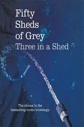 Book cover of Fifty Sheds of Grey: Three in a Shed by Unknown