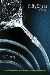 Book cover of Fifty Sheds of Grey by C. T. Grey