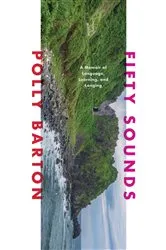 Book cover of Fifty Sounds: A Memoir of Language, Learning, and Longing by Polly Barton