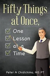Book cover of Fifty Things at Once, One Lesson at a Time by MS PT Peter A Chidichimo