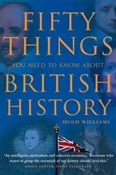 Book cover of Fifty Things You Need To Know About British History by Hugh Williams