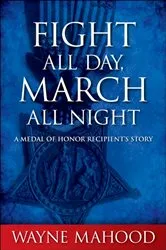 Book cover of Fight All Day, March All Night by Wayne Mahood
