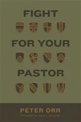 Book cover of Fight for Your Pastor by Peter Orr