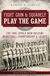 Book cover of Fight, Grin & Squarely Play the Game by Ramon A. Vargas