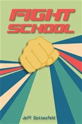 Book cover of Fight School by Jeff Gottesfeld
