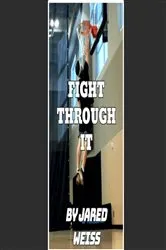 Book cover of Fight Through It by Jared Weiss