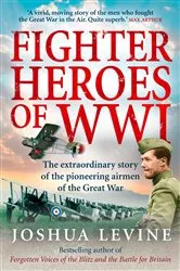 Book cover of Fighter Heroes of WWI by Joshua Levine