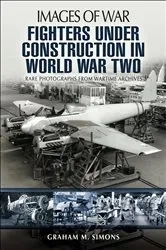 Book cover of Fighters Under Construction in World War Two by Graham M. Simons