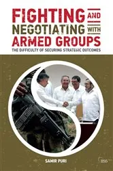 Book cover of Fighting and Negotiating with Armed Groups by Samir Puri