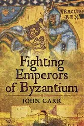 Book cover of Fighting Emperors of Byzantium by John Carr