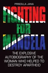 Book cover of Fighting For Mandela - The Explosive Autobiography of The Woman Who Helped to Destroy Apartheid by Barbara Jones & Priscilla Jana