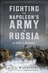 Book cover of Fighting for Napoleon's Army in Russia by C.J. Wagevier