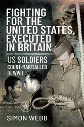 Book cover of Fighting for the United States, Executed in Britain by Simon Webb