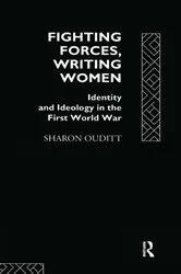 Book cover of Fighting Forces, Writing Women by Sharon Ouditt