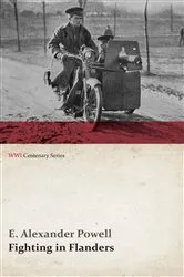 Book cover of Fighting in Flanders (WWI Centenary Series) by E. Alexander Powell