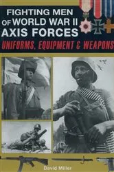Book cover of Fighting Men of World War II: Axis Forces by David Miller