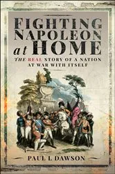 Book cover of Fighting Napoleon at Home by Paul L. Dawson