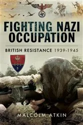 Book cover of Fighting Nazi Occupation by Malcolm Atkin