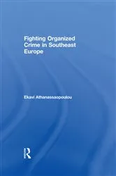 Book cover of Fighting Organized Crime in Southeast Europe by Ekavi Athanassaopolou