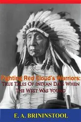 Book cover of Fighting Red Cloud’s Warriors: True Tales Of Indian Days When The West Was Young by E. A. Brininstool