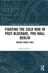 Book cover of Fighting the Cold War in Post-Blockade, Pre-Wall Berlin by Mark Fenemore
